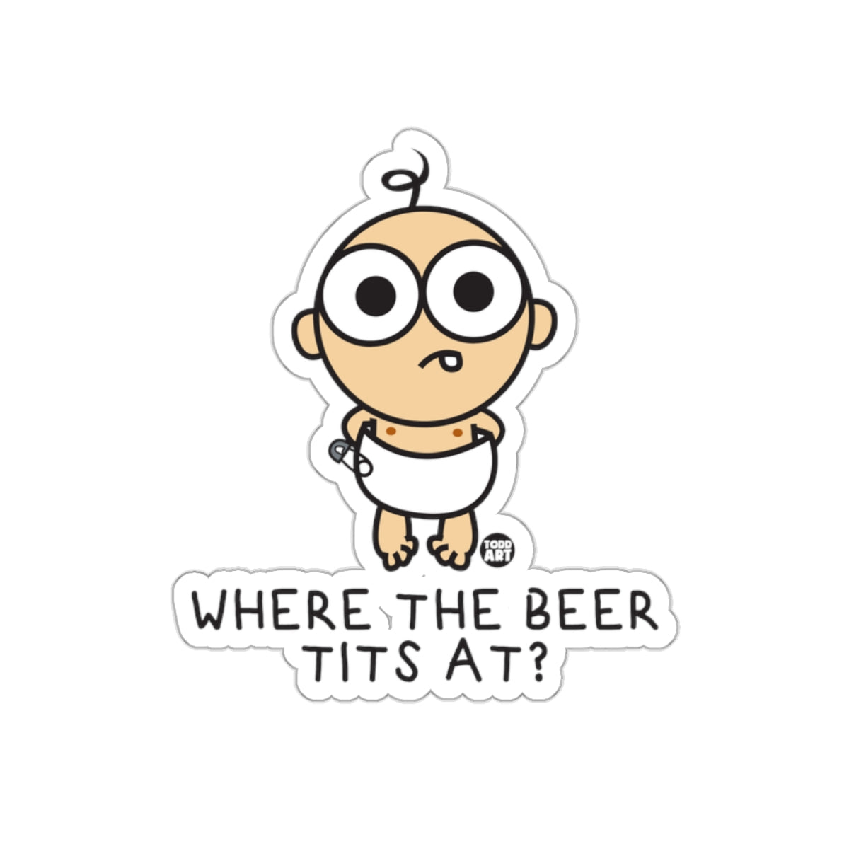 Where the Beer Tits At Sticker Funny Baby Product