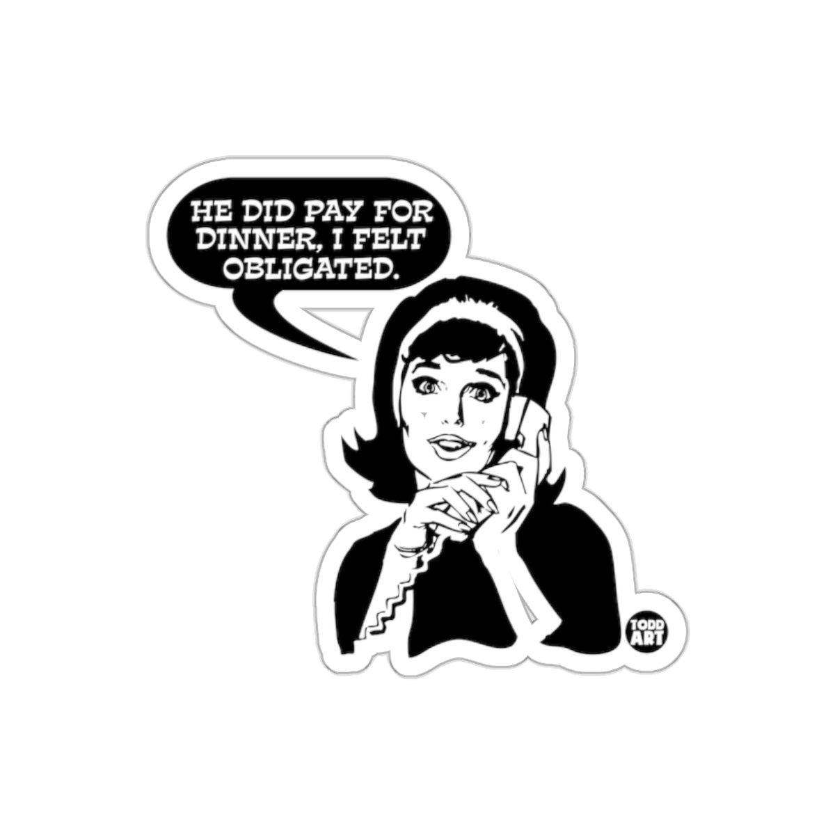 Dinner Obligation Funny Todd Art Black White Design Stickers