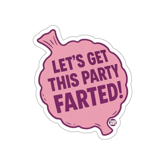 Let's Get This Party Farted Funny Sticker Decal