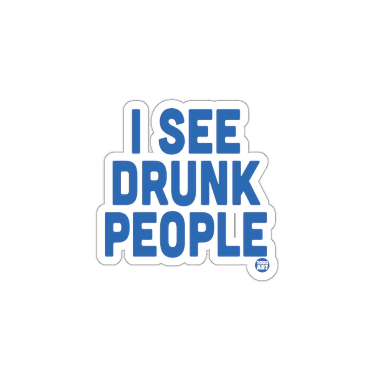 I See Drunk People Funny Sticker Unique Graphic