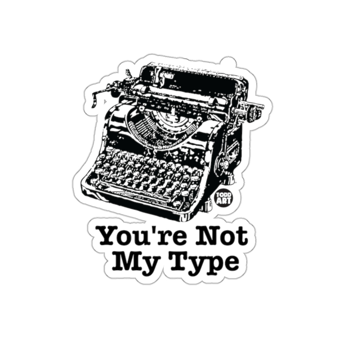 You're Not My Type Graphic Design Sticker