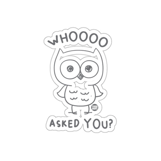 WHOOOO ASKED YOU Funny Owl Design from Todd Art Stickers
