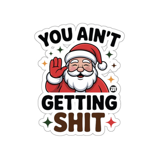 You Ain't Getting Shit Santa Humorous Sticker