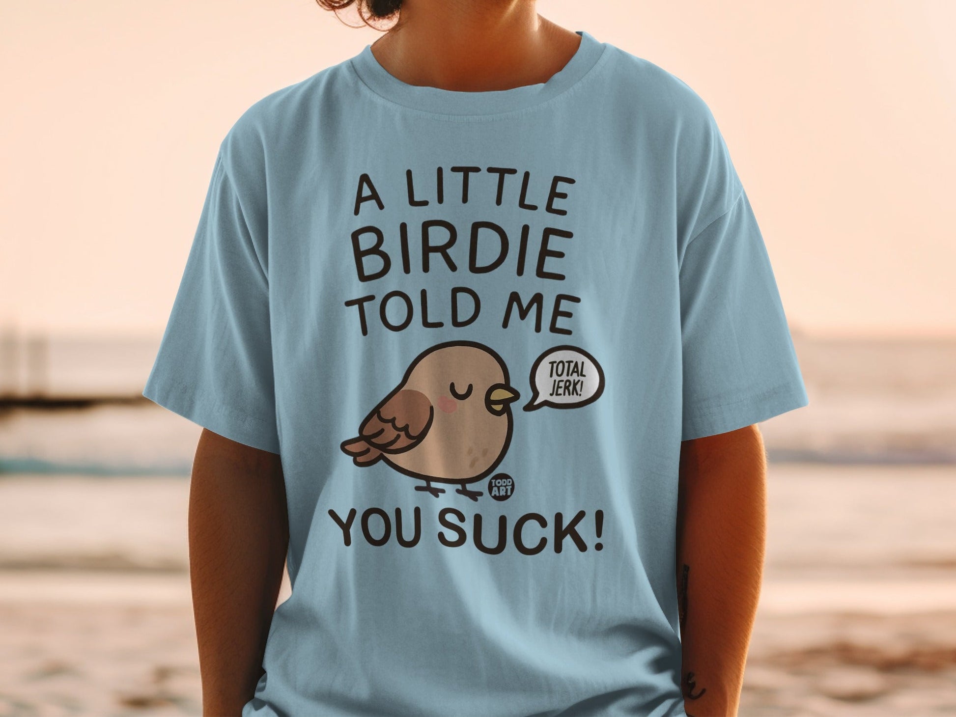 A Little Birdie Told Me You Suck Funny Shirt