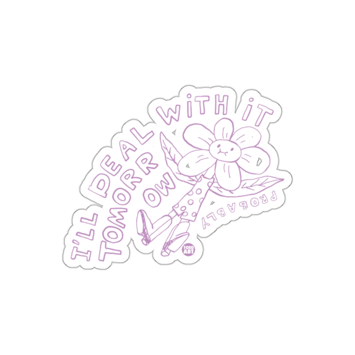I Will Deal With It Tomorrow Probably Flower Stickers