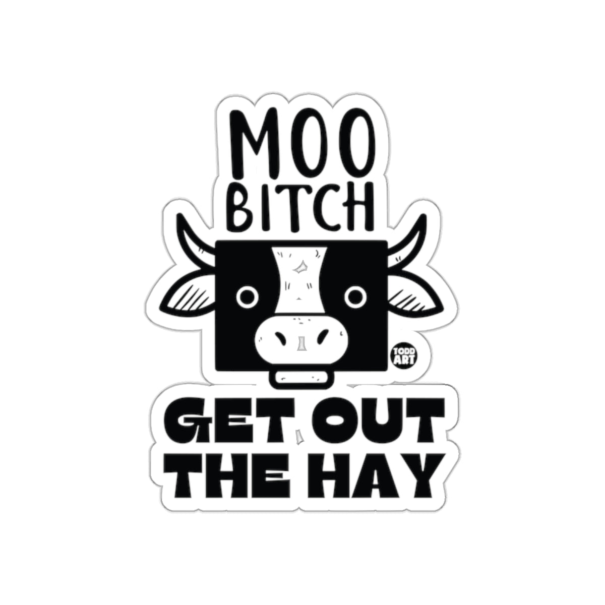 Moo Bitch Get Out The Hay Cow Sticker Funny Decal