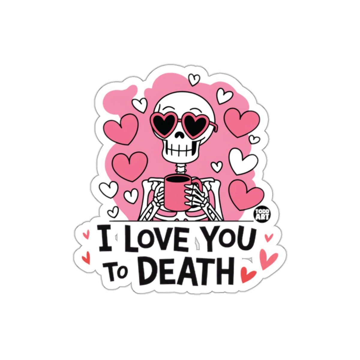I Love You To Death Skeleton with Hearts sticker