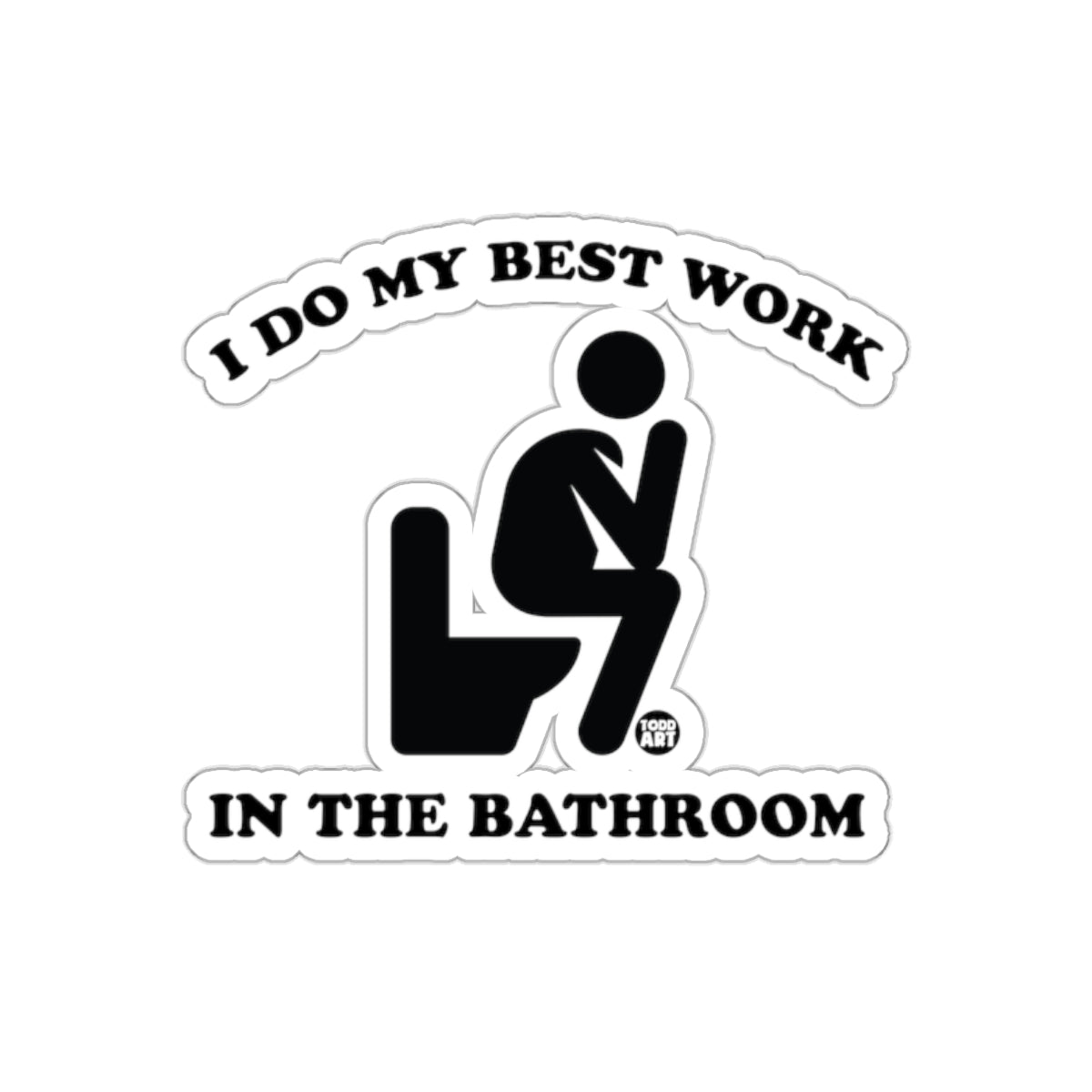 I Do My Best Work In The Bathroom Funny Man sticker