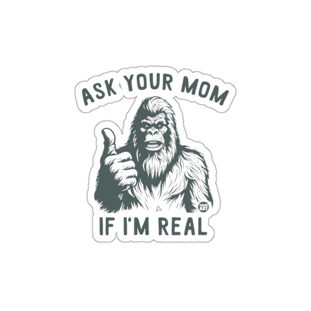Ask Your Mom If I'm Real Gorilla Sticker