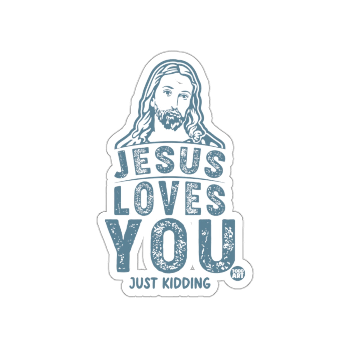 Jesus Loves You Just Kidding Funny Sticker