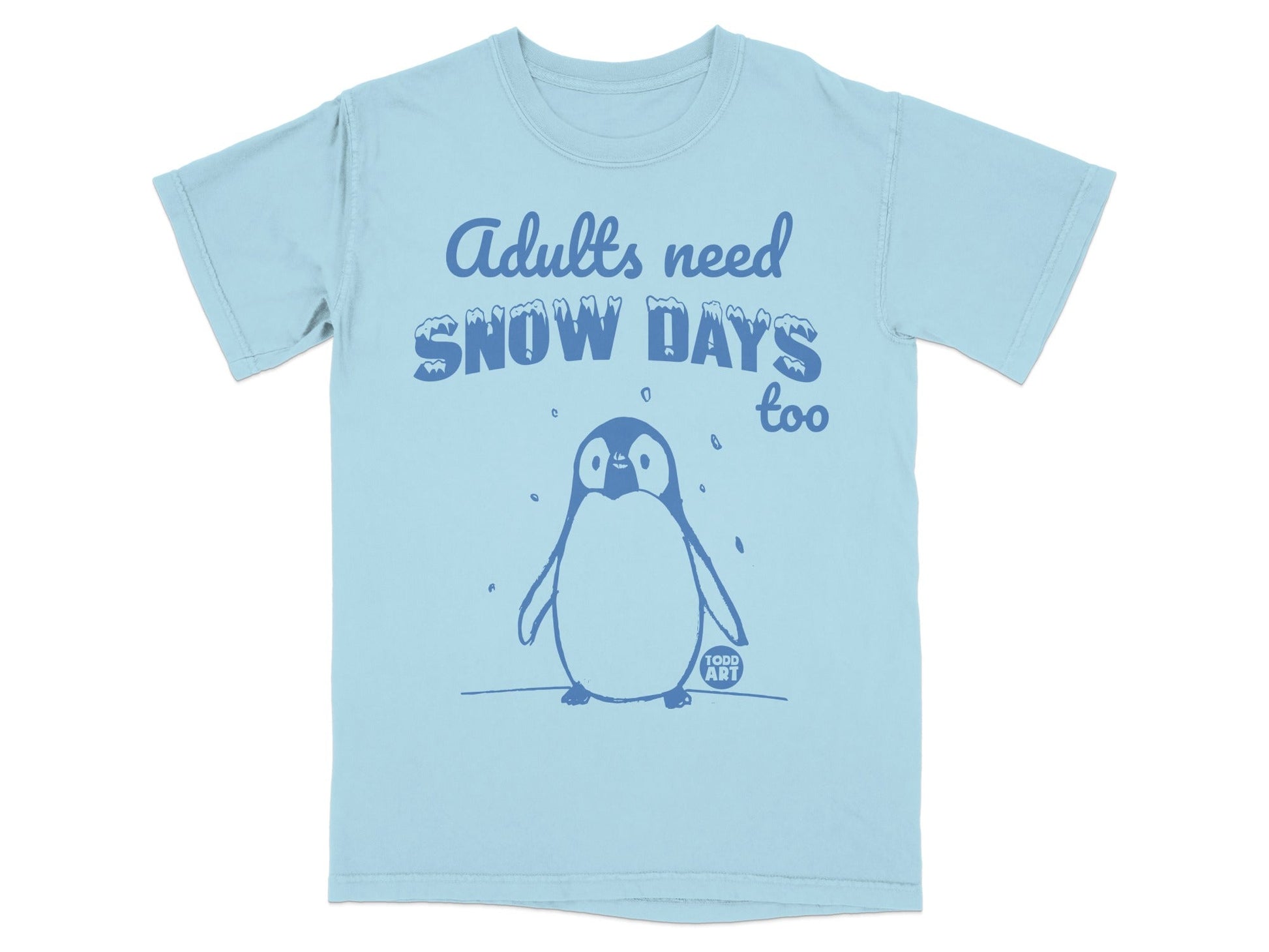 Light blue t-shirt with a penguin and "Adults need snow days too" text.