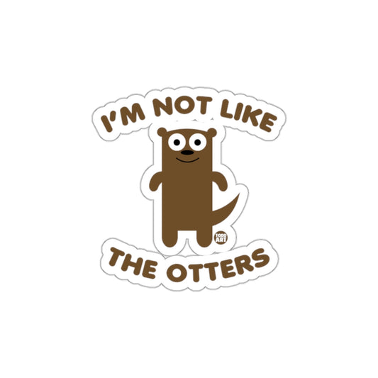 I'm Not Like The Otters Funny Sticker Design