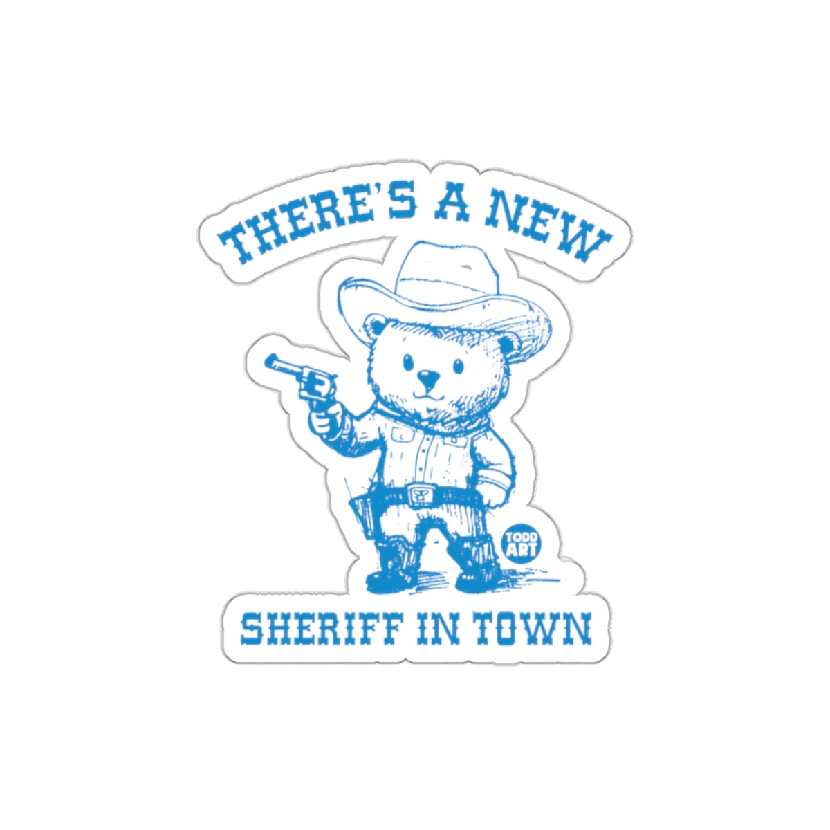 There's A New Sheriff In Town Sticker