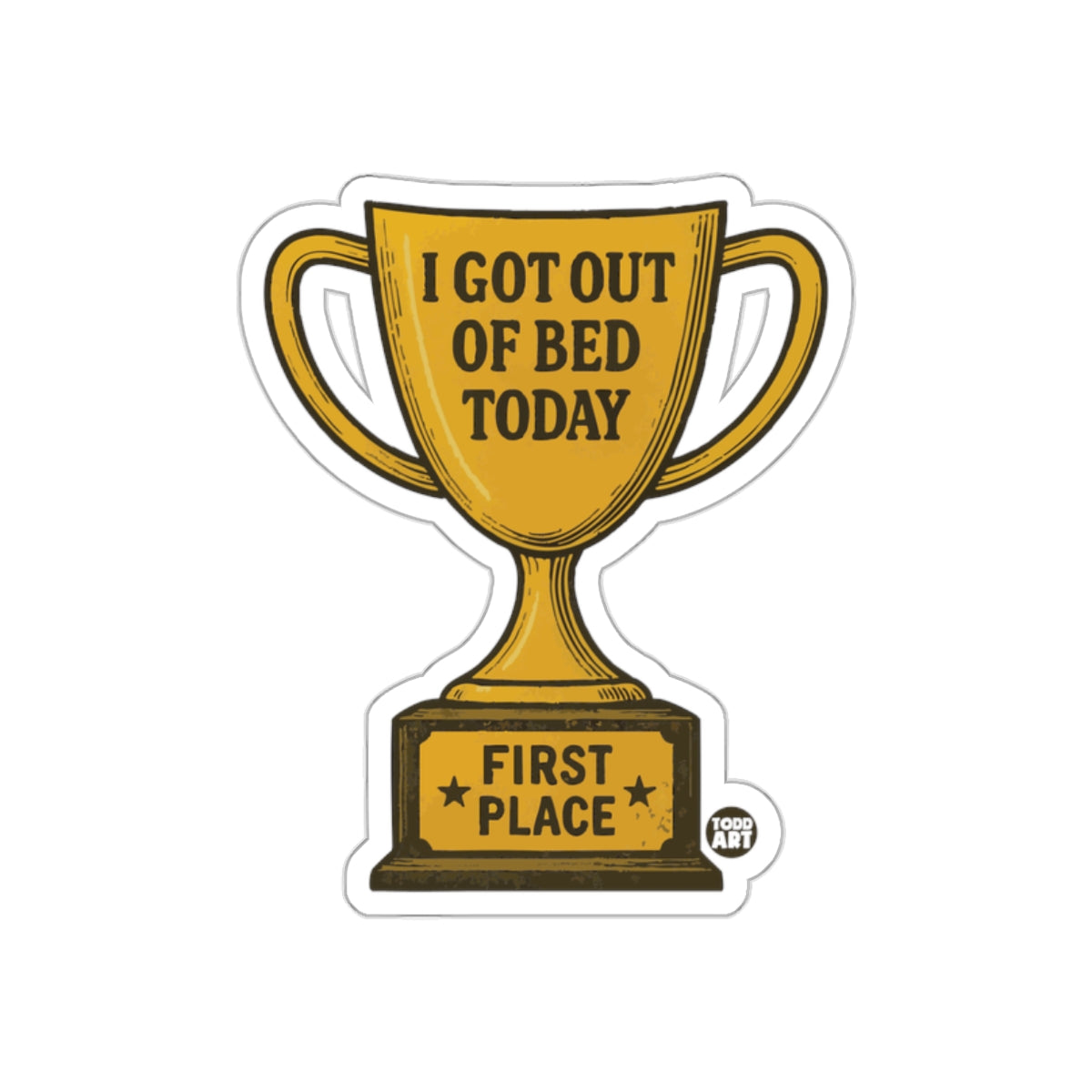 I Got Out Of Bed Today First Place Trophy Sticker