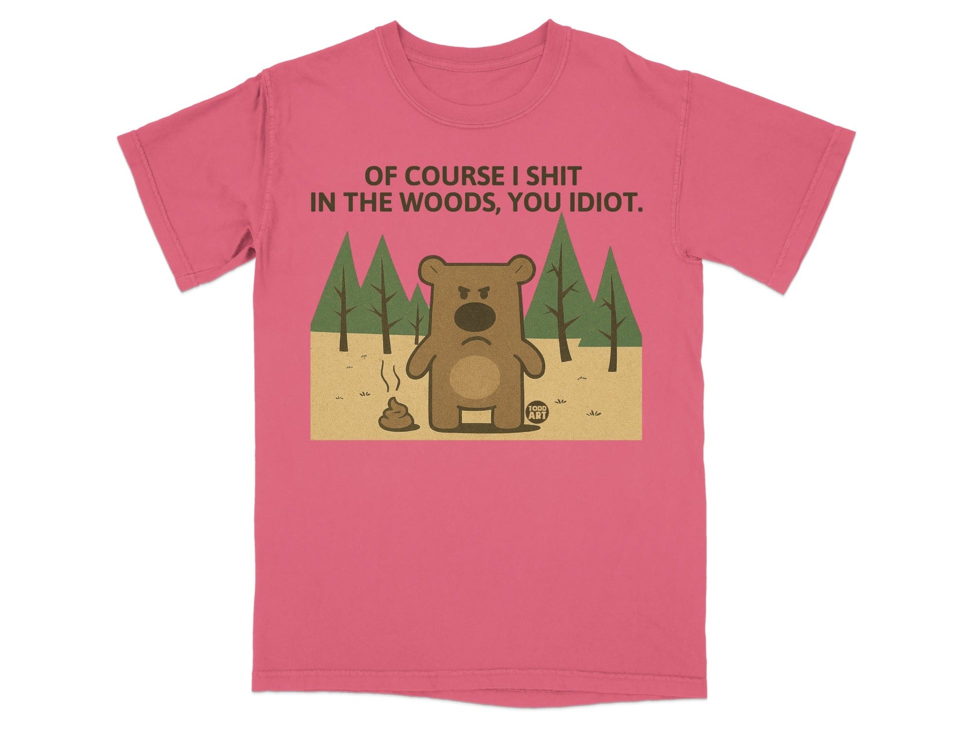 Pink t-shirt with grumpy bear graphic and text "OF COURSE I SHIT IN THE WOODS, YOU IDIOT."