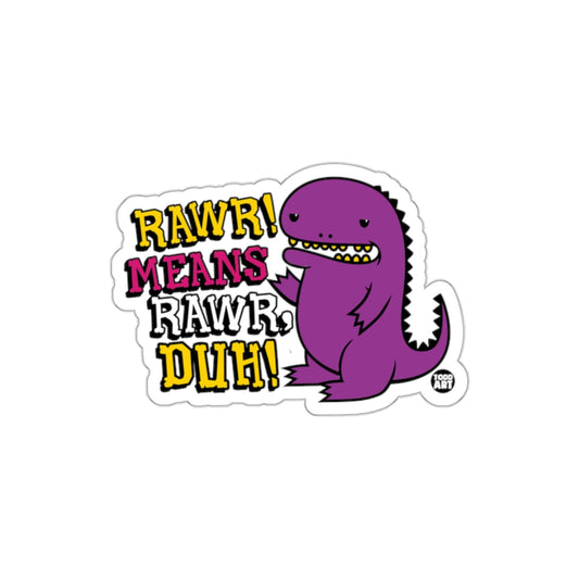 RAWR Means RAWR Duh Cartoon Dinosaur Sticker