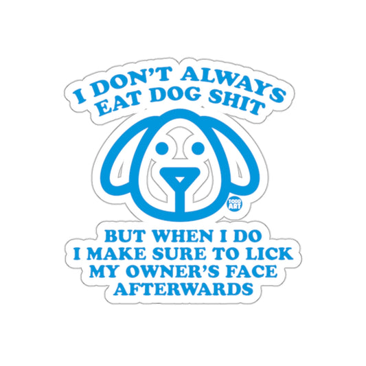 I Don't Always Eat Dog Shit Funny Dog Sticker