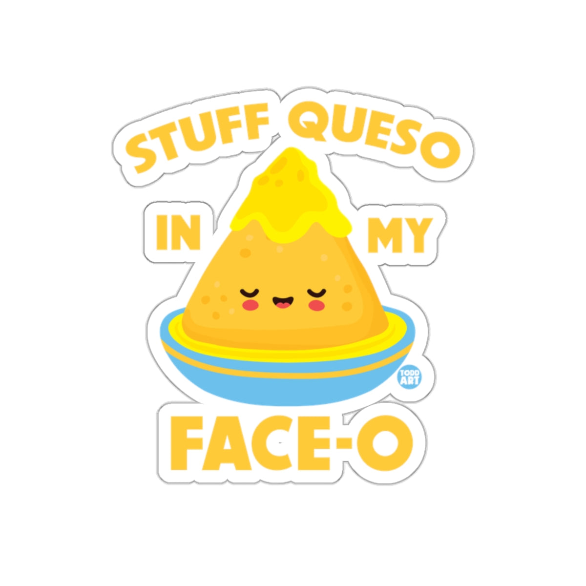 Stuff Queso In My Face-O Cute Decorative Sticker