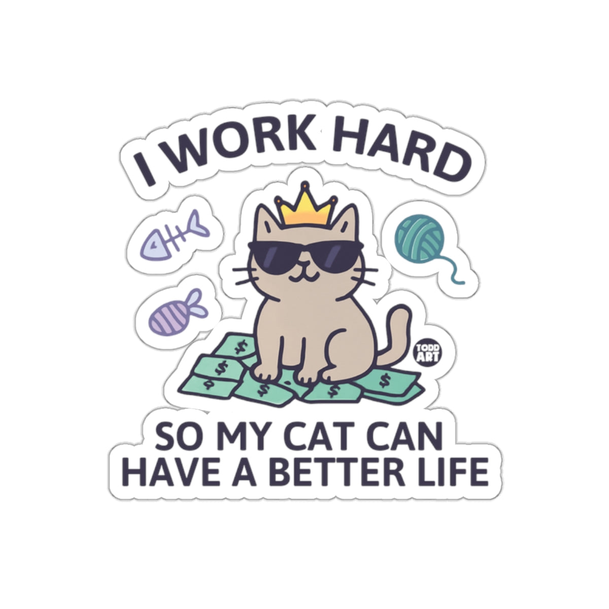 I Work Hard So My Cat Can Have A Better Life sticker