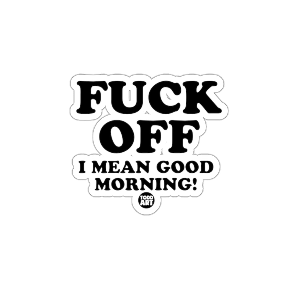 FUCK OFF I MEAN GOOD MORNING! humorous sticker