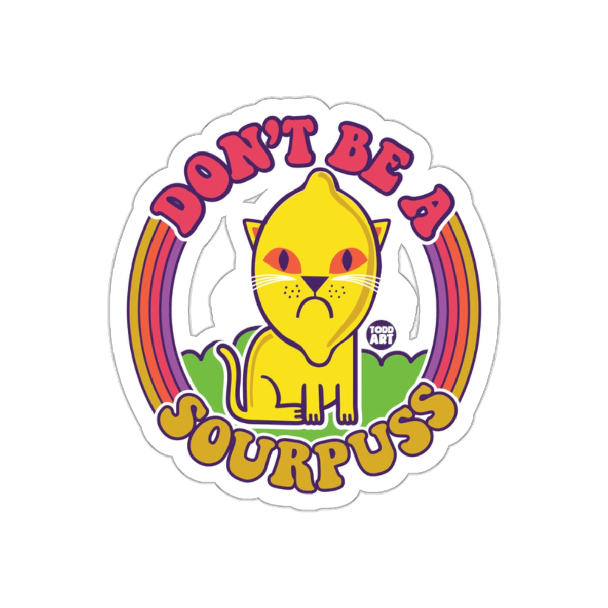 Don't Be a Sourpuss Todd Art Rainbow Sticker