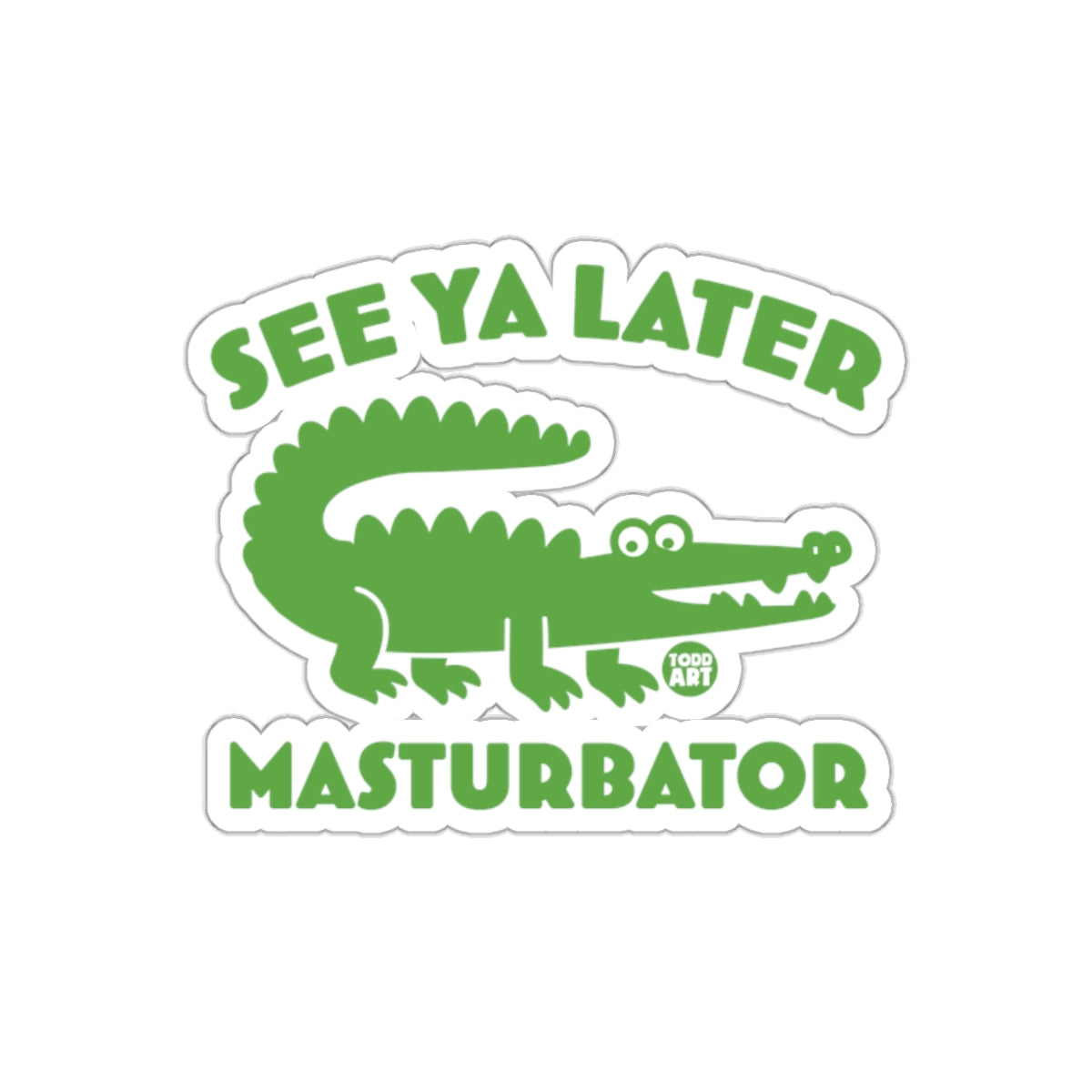 See Ya Later Green Alligator Todd Art Masturbator Stickers