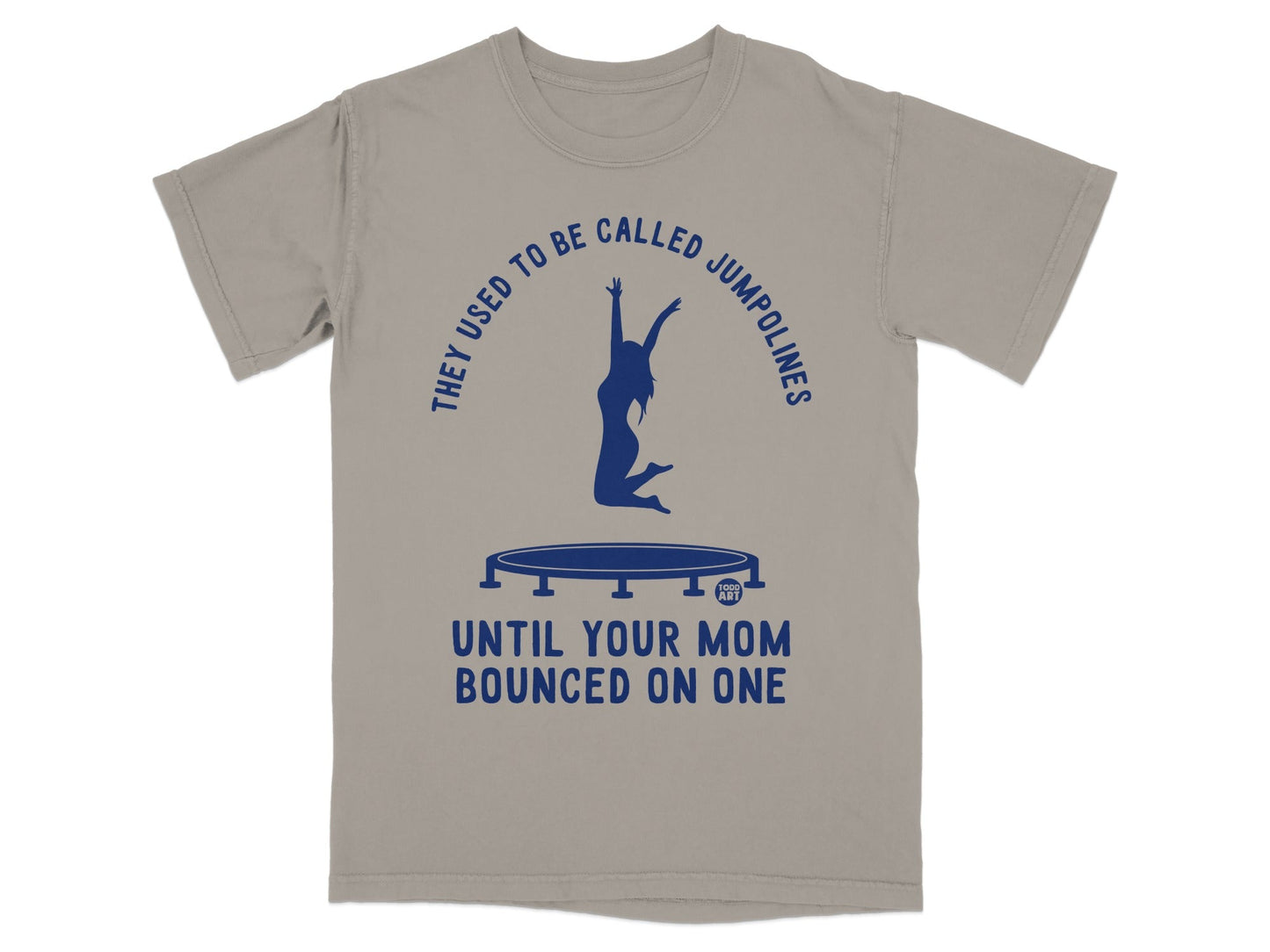 T-shirt with graphic "They Used To Be Called Jumpolines Until Your Mom Bounced On One."
