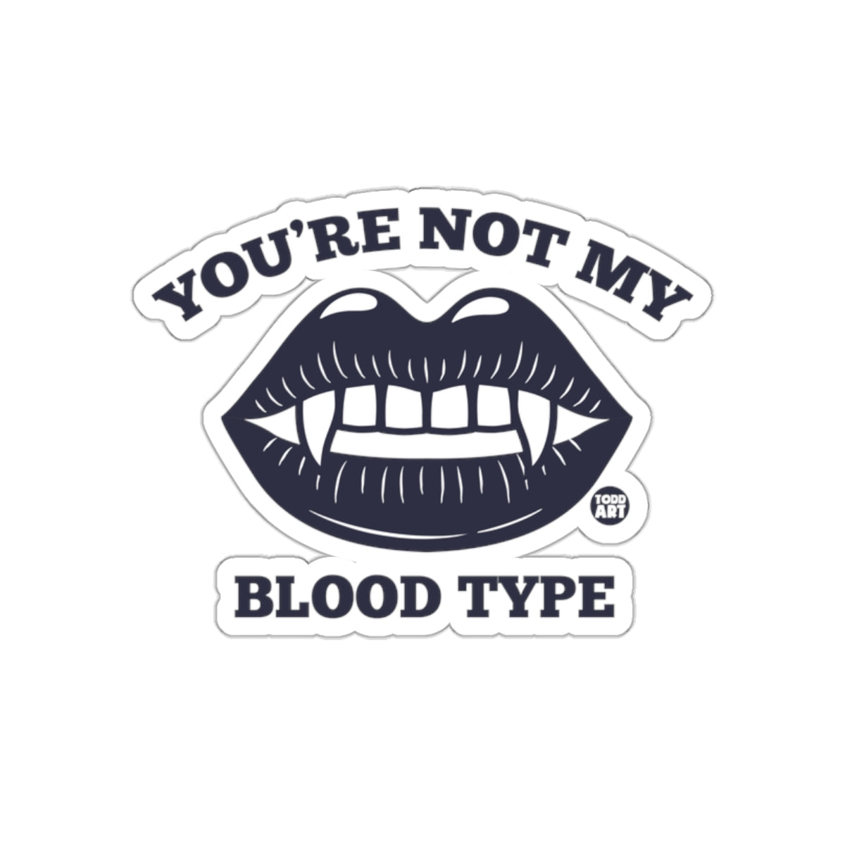 You're Not My Blood Type Vampire Lips Sticker