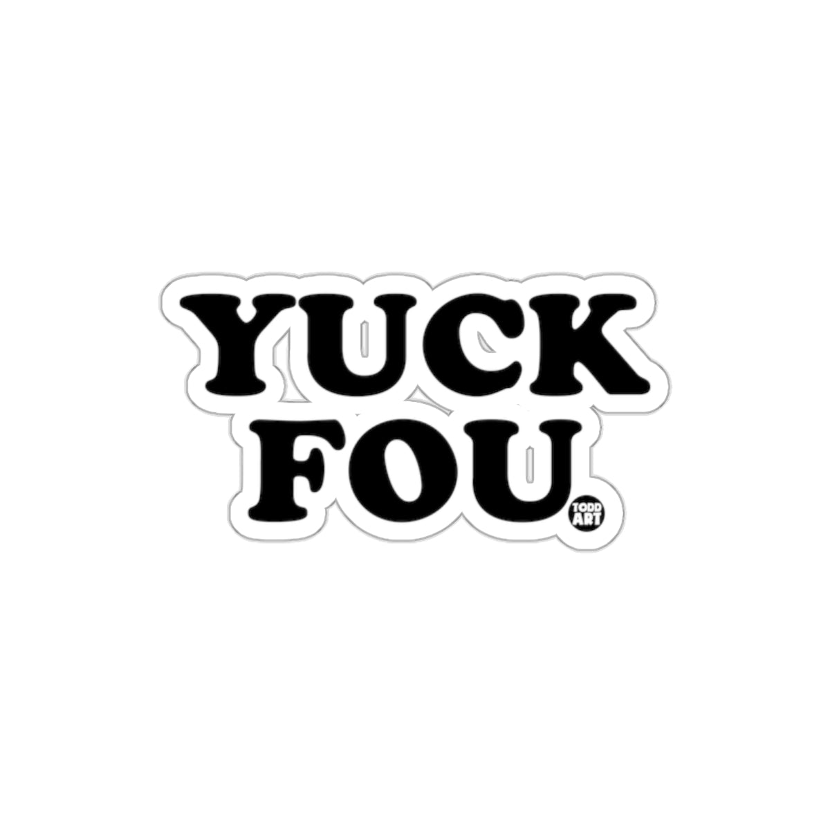 YUCK FOU Todd Art Bold Typography Design Sticker