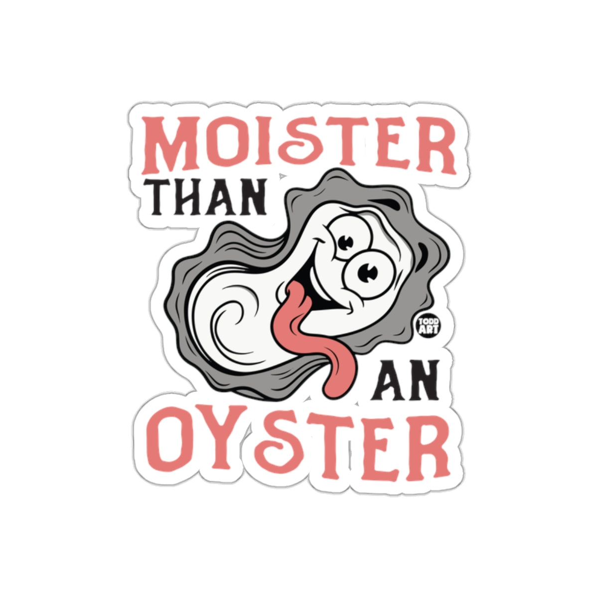 Moister Than An Oyster Funny Sticker Design