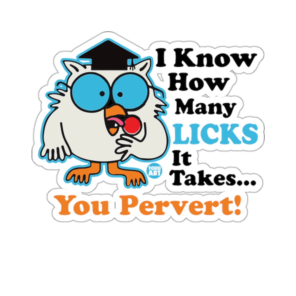 I Know How Many LICKS It Takes You Pervert 