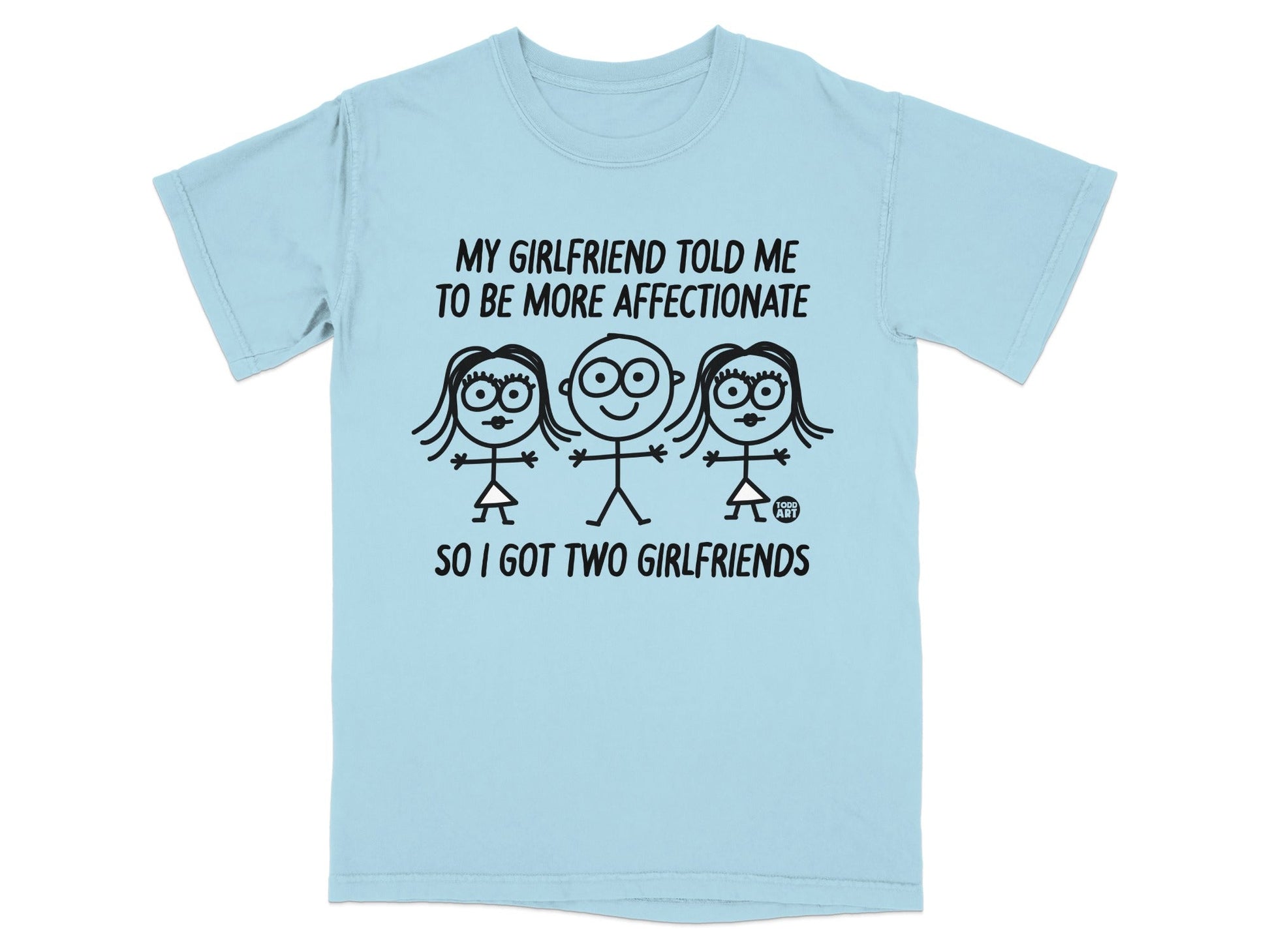 Light blue t-shirt with stick figures and "My girlfriend told me to be more affectionate so I got two girlfriends."