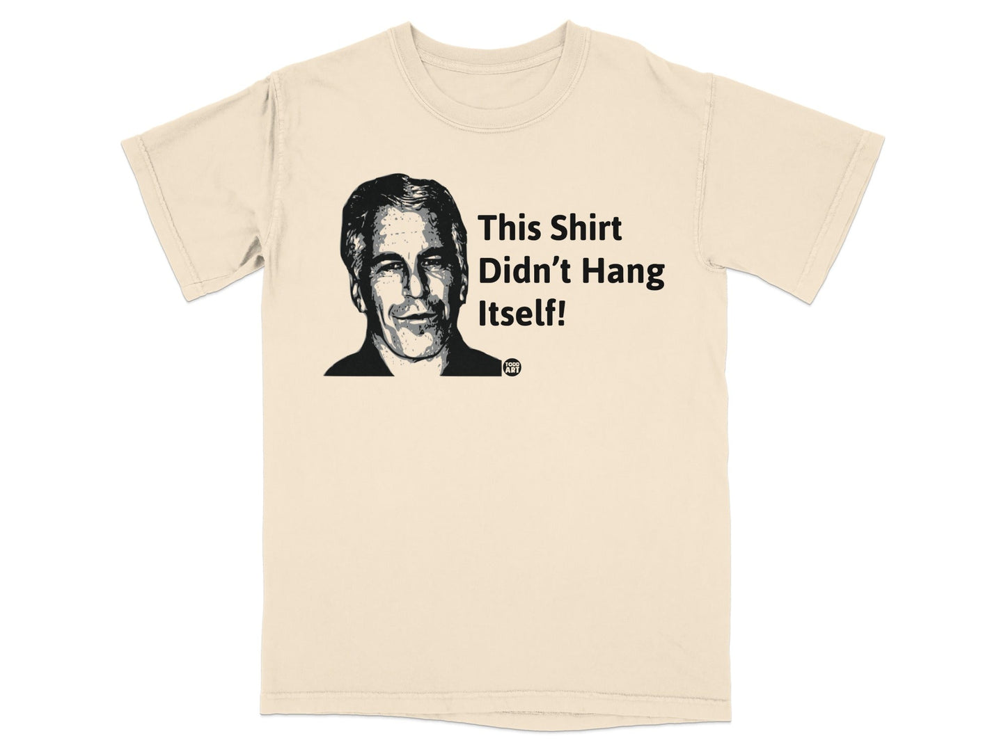 T-shirt with a portrait of a man and text "This Shirt Didn't Hang Itself".