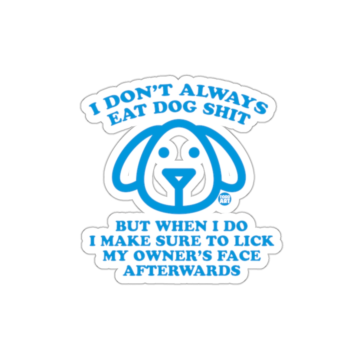 I Don't Always Eat Dog Shit Funny Sticker