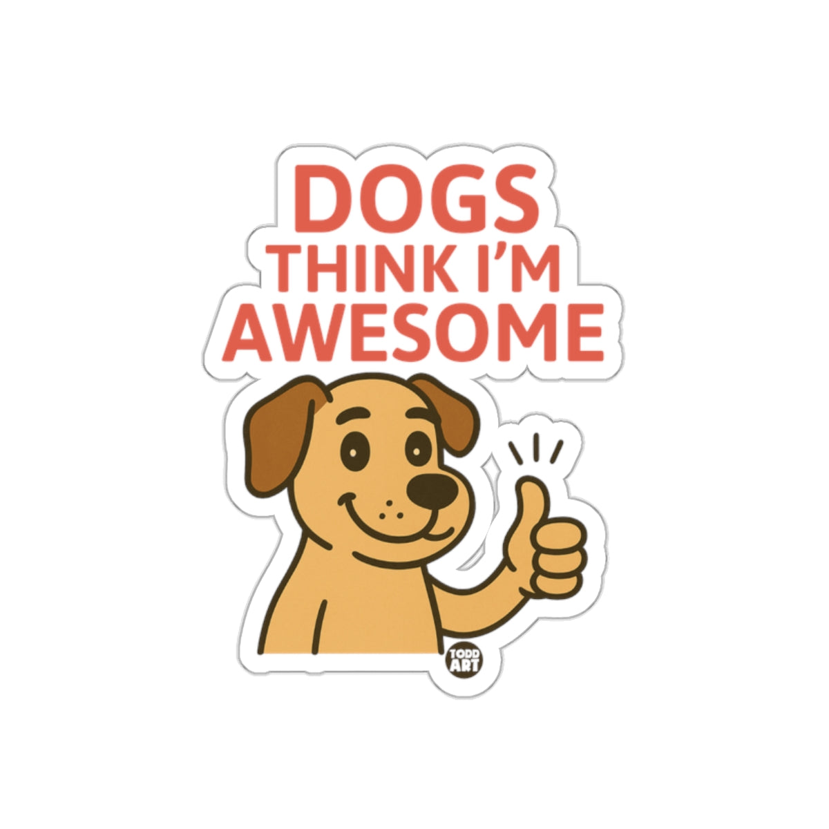 Dogs Think I'm Awesome Thumbs Up Art Sticker