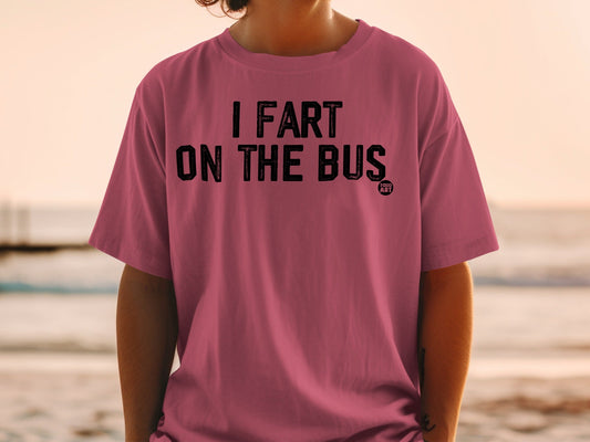I Fart On The Bus Funny T-shirt for Humor Enthusiasts