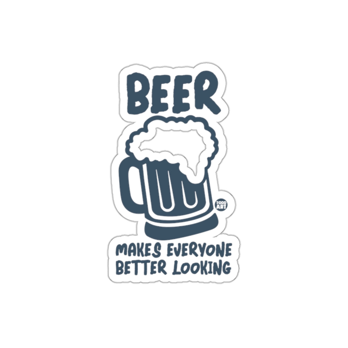 Beer Makes Everyone Better Looking Sticker