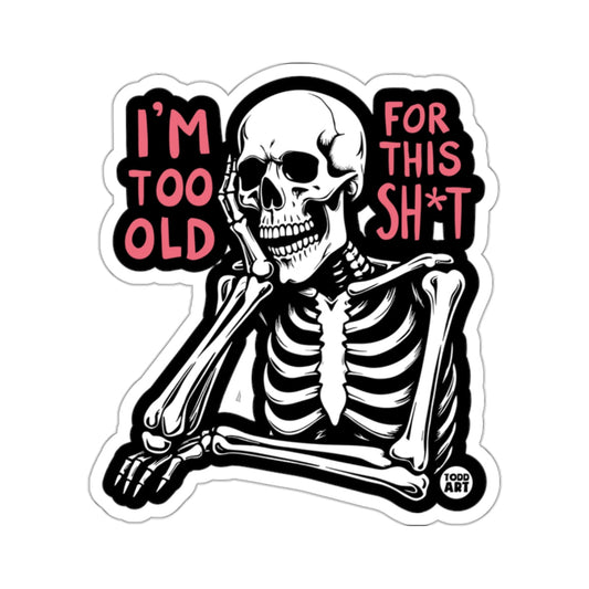 Sarcastic skeleton design I'M TOO OLD FOR THIS SH*T 