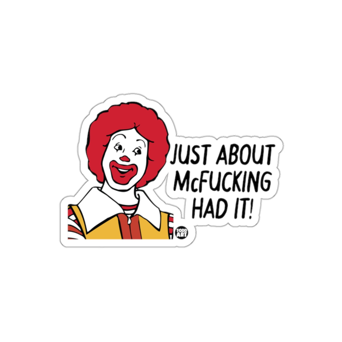 Ronald Is Just About McFucking Had It Design sticker
