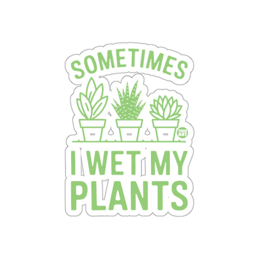 Sometimes I Wet My Plants Indoor Gardening Humor Stickers