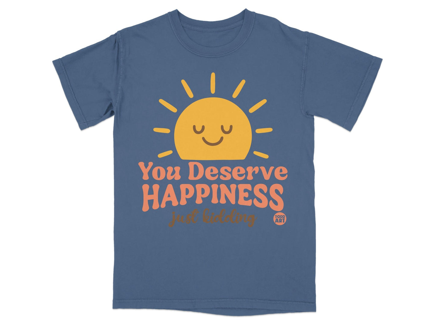 Blue t-shirt with a smiling sun and text "You Deserve Happiness just kidding".