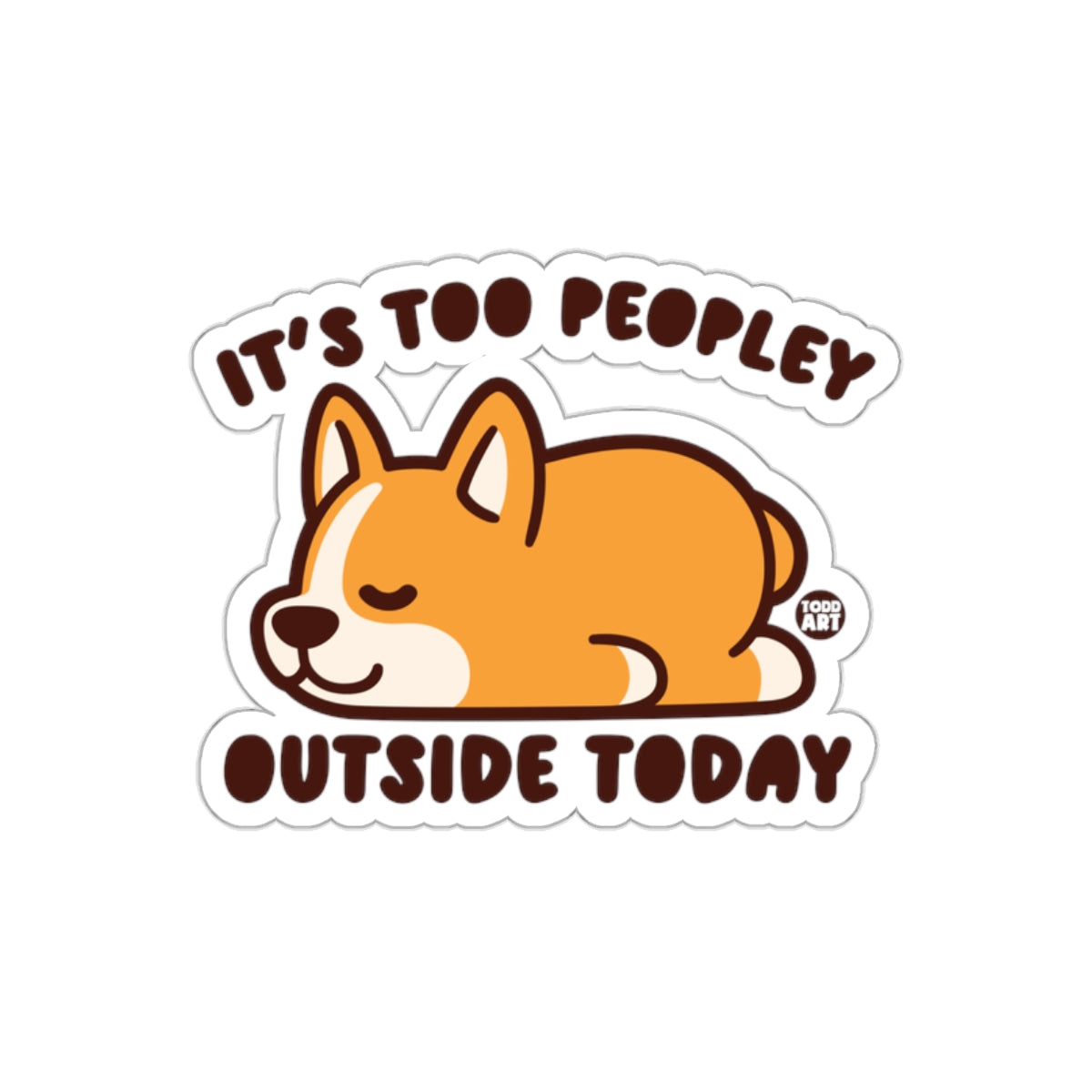 It's Too Peopley Outside Today Corgi Sticker