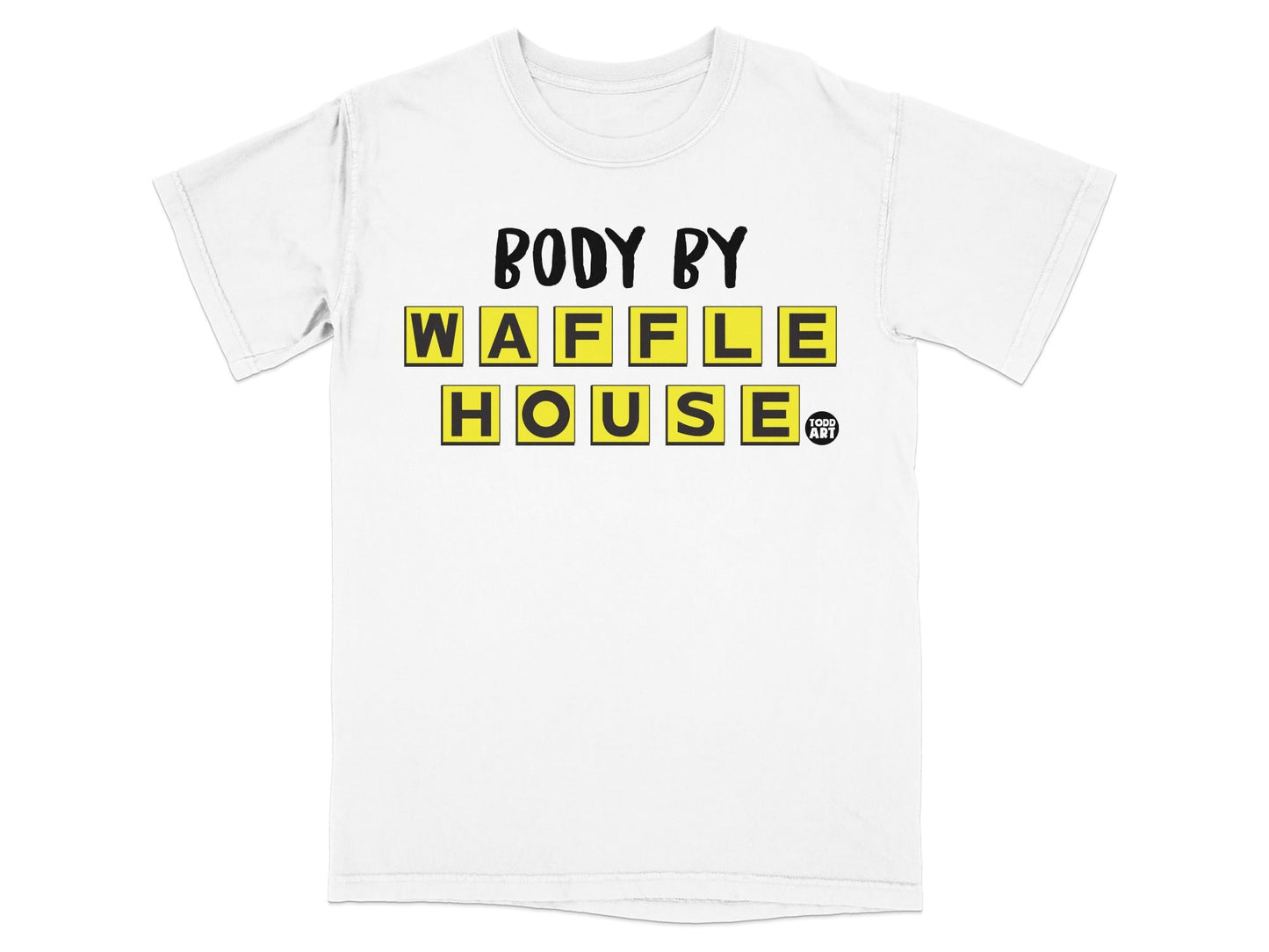 White t-shirt with "BODY BY WAFFLE HOUSE" in yellow block letters.