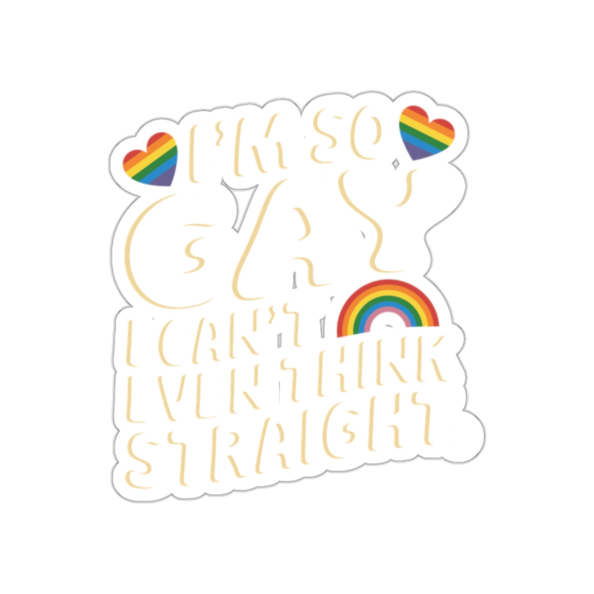 I'm So Gay I Can't Even Think Straight Sticker