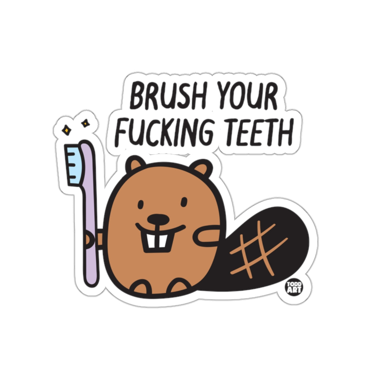 Brush Your Fucking Teeth Beaver Sticker Product