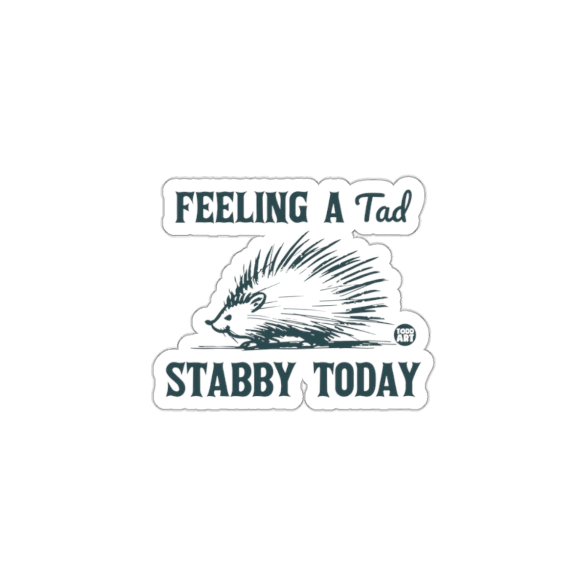 Feeling a Tad Stabby Today Graphic Sticker