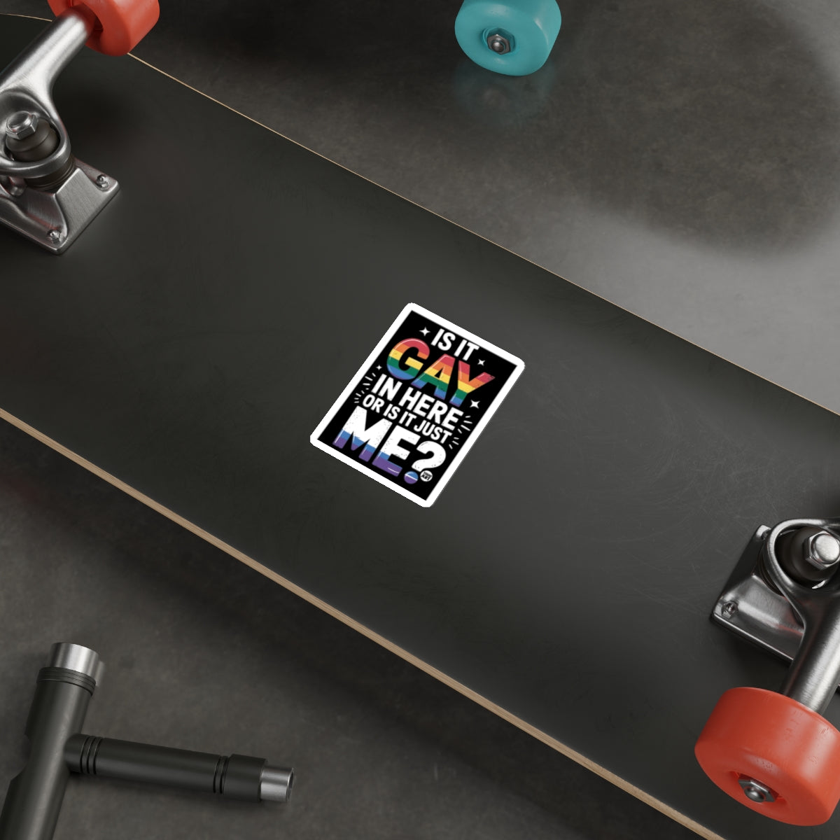 IS IT GAY IN HERE OR IS IT JUST ME sticker product type