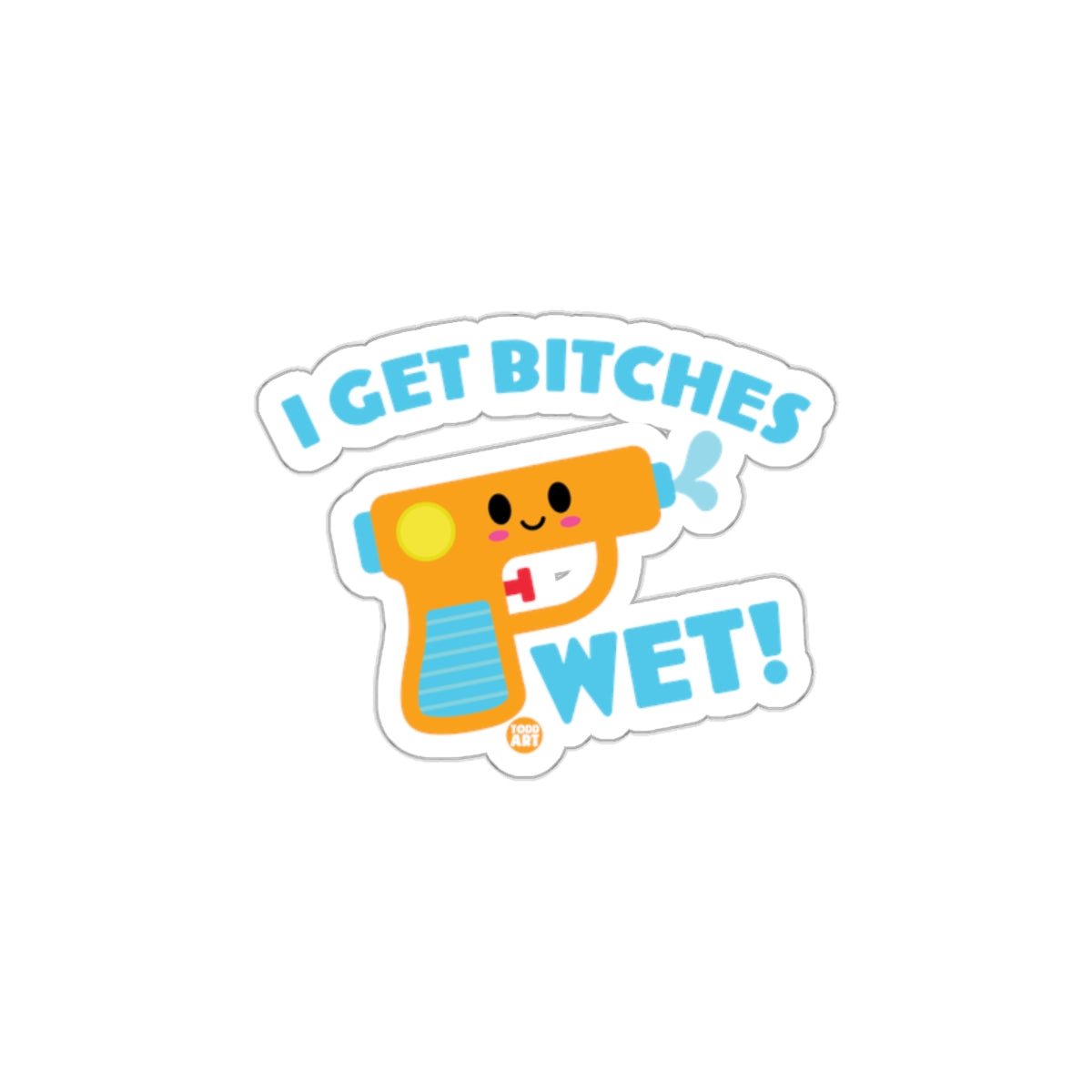 Fun I Get Bitches Wet Super Soaker Sticker