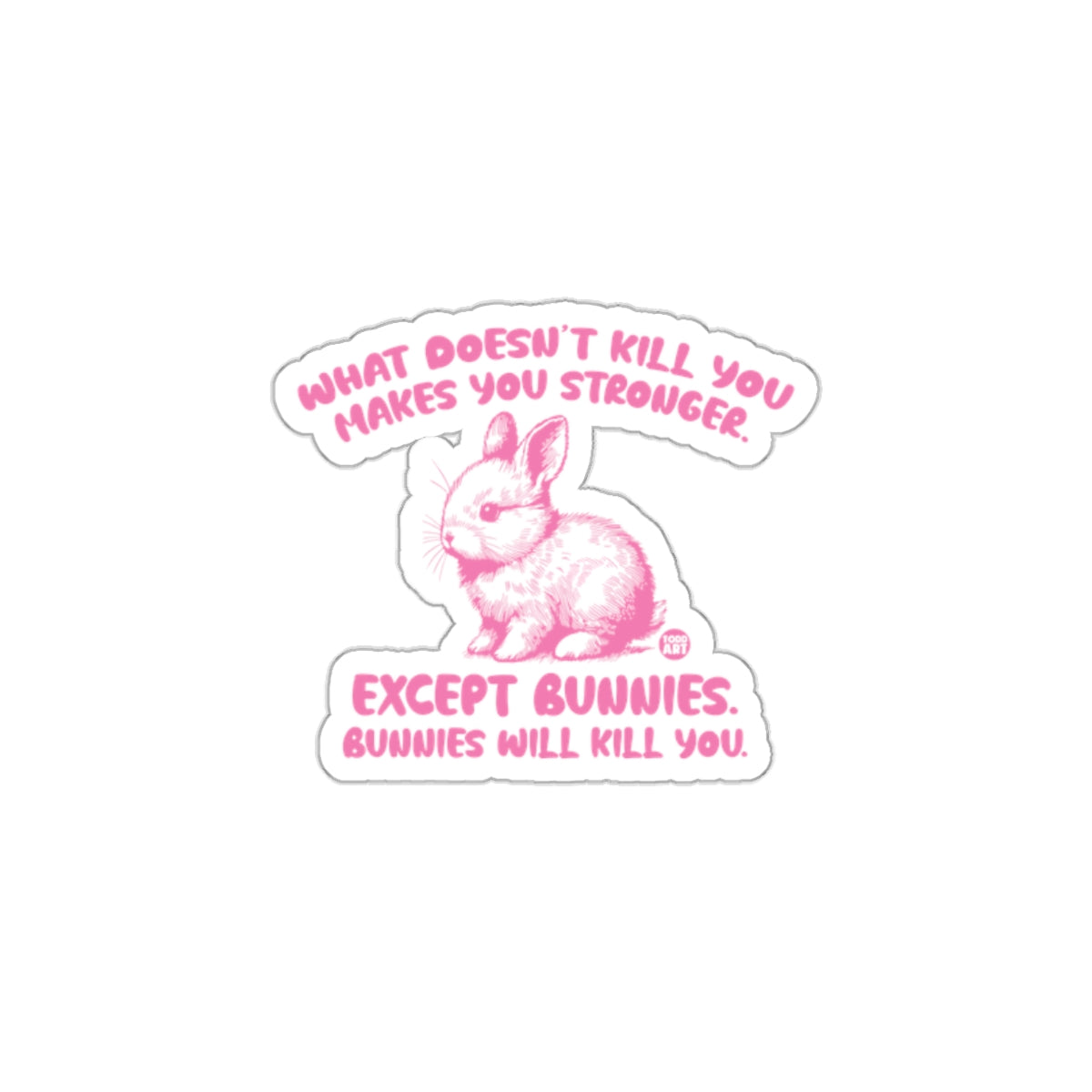 What Doesn't Kill You Except Bunnies Sticker