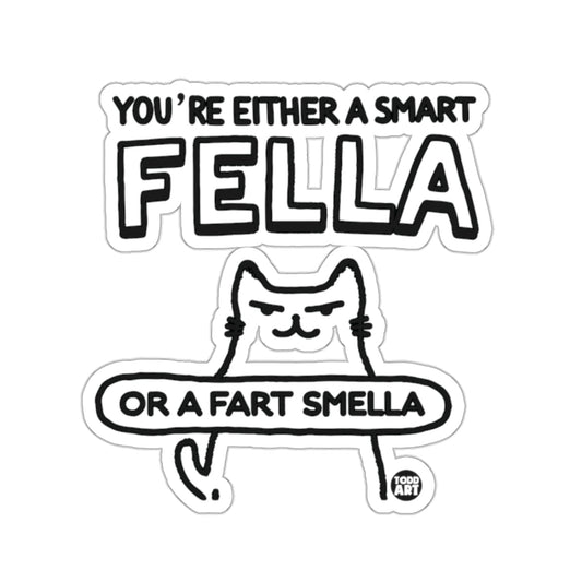 YOU'RE EITHER A SMART FELLA OR A FART SMELLA cat sticker